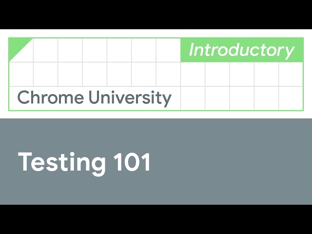 Testing 101 (Chrome University 2019)