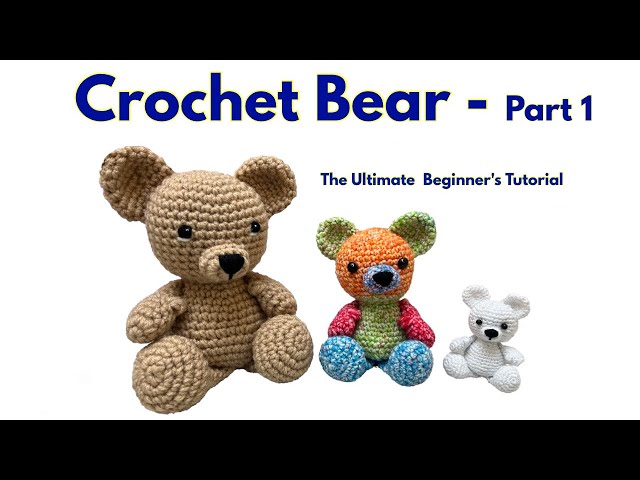 pt 1 Crochet A Bear Ultimate Beginner Tutorial - Amigurumi Teddy Bear