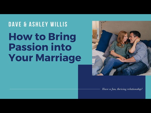 Ways to Bring Passion into Your Marriage | Dave and Ashley Willis