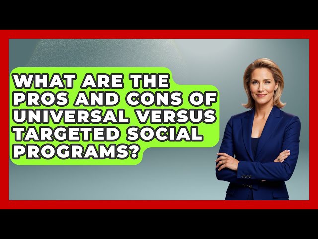 What Are the Pros and Cons of Universal Versus Targeted Social Programs? | Socialism Explained