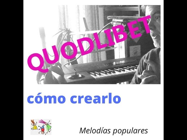 QUODLIBET grupal - Cómo crear un QUODLIBET - Qué es QUODLIBET en Música - QUÉ es el QUODLIBET