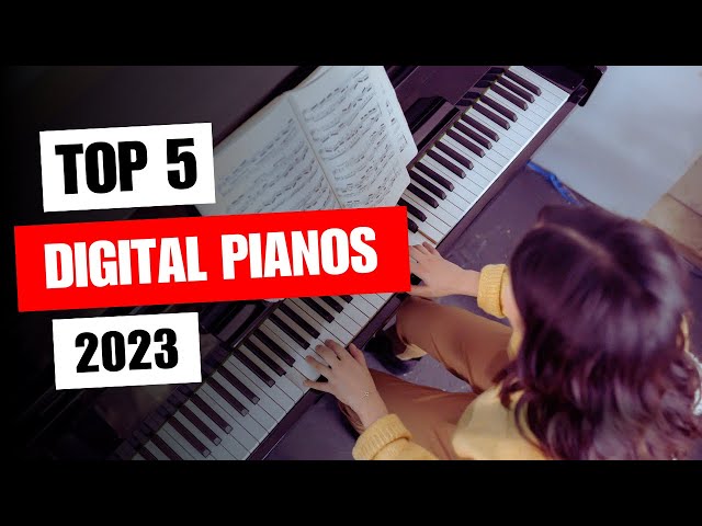 5 Best Digital Pianos 2023 - Options for Every Level & Budget