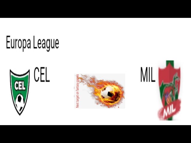 celtic vs ac milan | celtic vs ac milan europa league | cel vs mil dream11 football match|cel vs mil