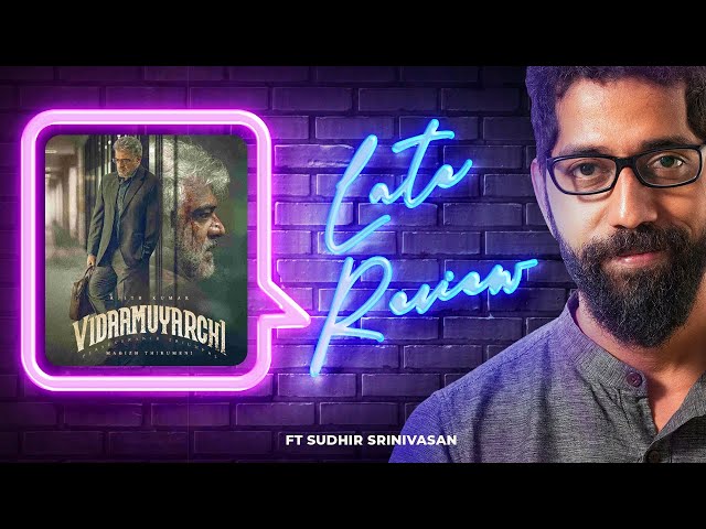 Sudhir Srinivasan's The Late Review: Vidaamuyarchi | Ajith Kumar | Magizh Thirumeni | Trisha | Arjun