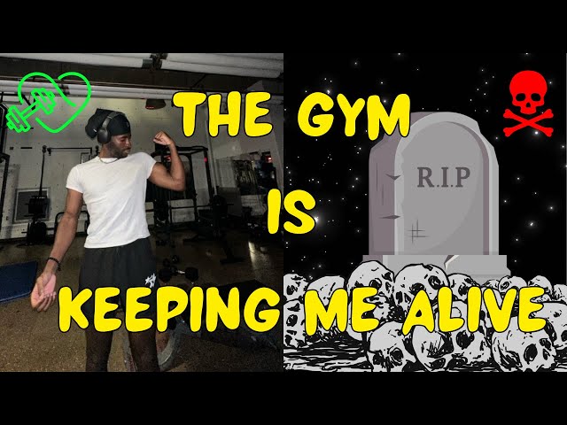 Why The GYM is keeping me alive