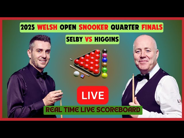 Mark Selby Vs John Higgins LIVE Score UPDATE 2025 Welsh Open Snooker Quarter Finals