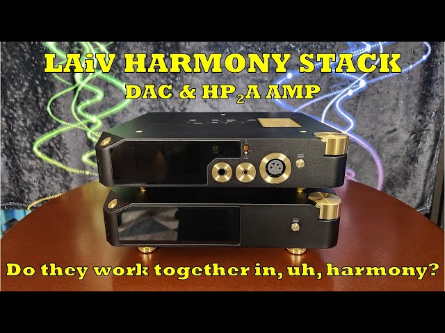 Under A Stack! Thoughts on LAiV Harmony DAC & HP2A Amp Together...Do They Live in , well, Harmony?