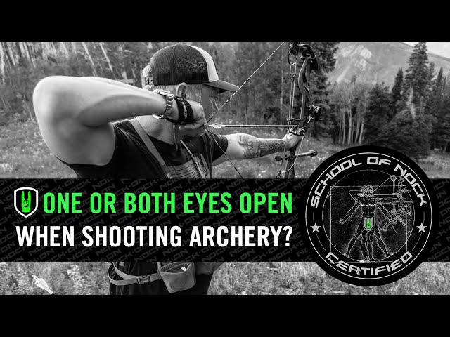 ONE OR BOTH EYES OPEN WHEN SHOOTING ARCHERY?