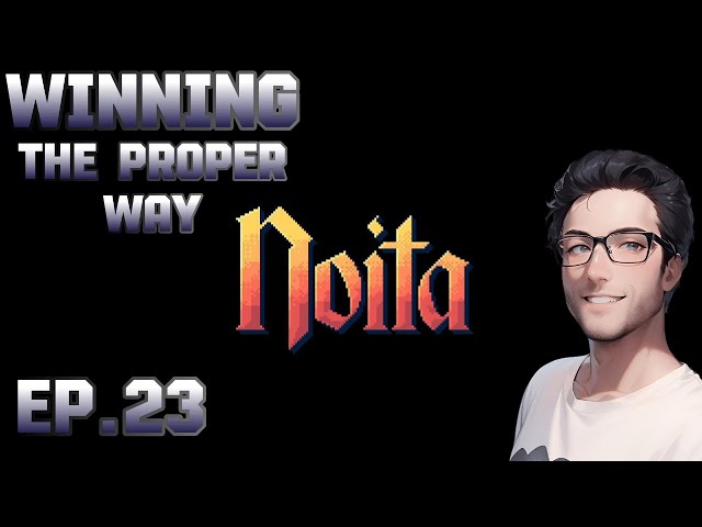 Winning the Proper Way. Noita EP 23.The END of Noita