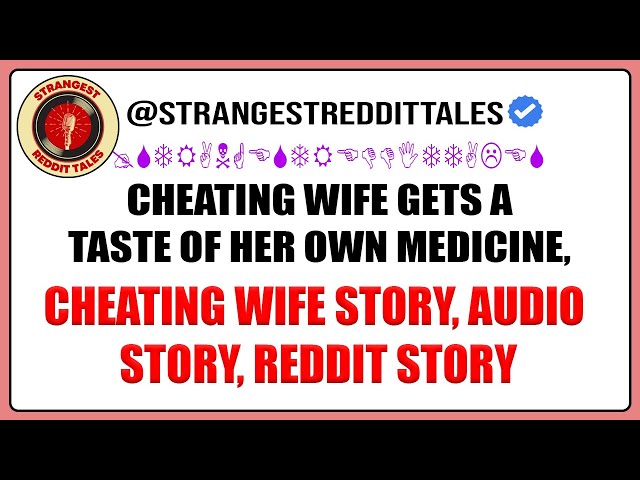 Cheating Wife Gets A Taste of Her Own Medicine, Cheating Wife Story, Audio Story, Reddit Story