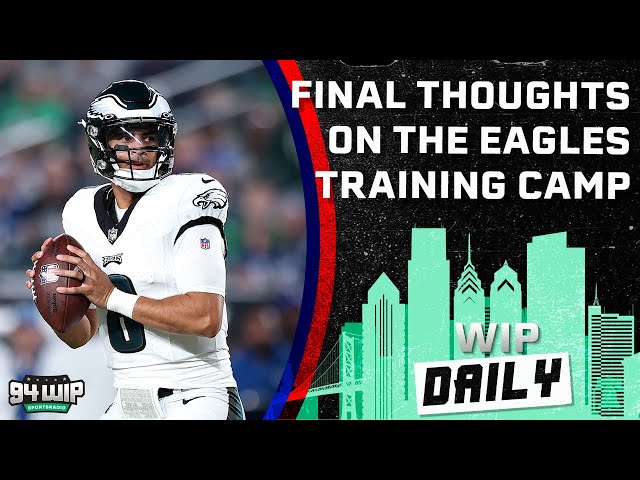 FInal Takeaways From Eagles Training Camp | WIP Daily