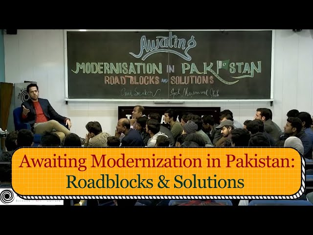 Awaiting Modernization in Pakistan: Roadblocks & Solutions | Syed Muzammil Shah