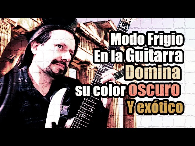 Modo Frigio en Guitarra: Domina su Sonido Oscuro y Exótico