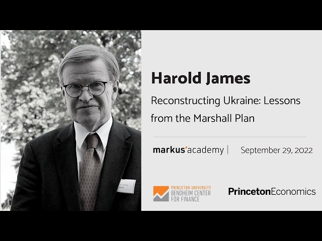 Harold James on Reconstructing Ukraine: Lessons from the Marshall Plan