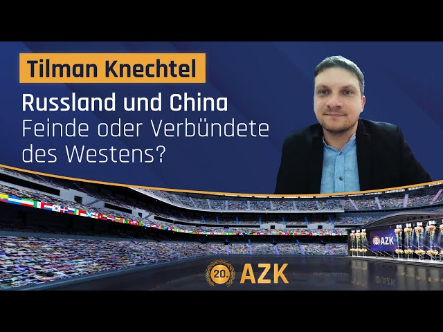 Tilman Knechtel an der 20. AZK: „Russland und China – Feinde oder Verbündete des Westens?"