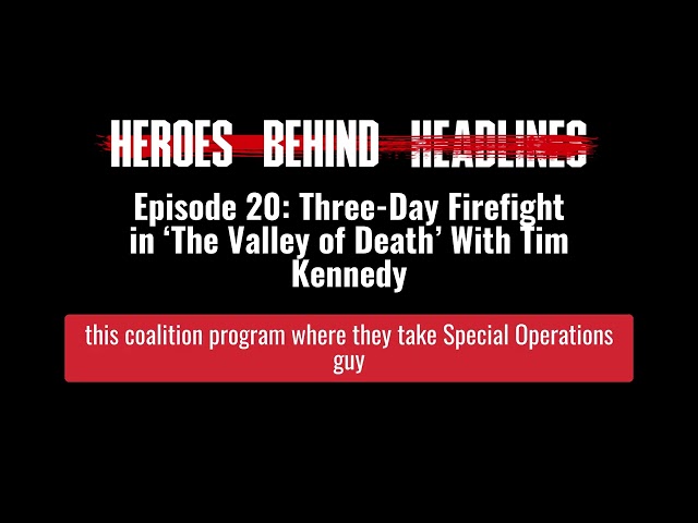 Episode 20: Three-Day Firefight in ‘The Valley of Death’ With Tim Kennedy