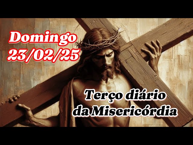 Terço diário da Misericórdia - 23-02-25. Clame a Jesus Misericordioso seu Milagre