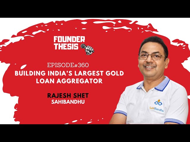 Building India’s largest gold loan aggregator | Rajesh Shet @ SahiBandhu