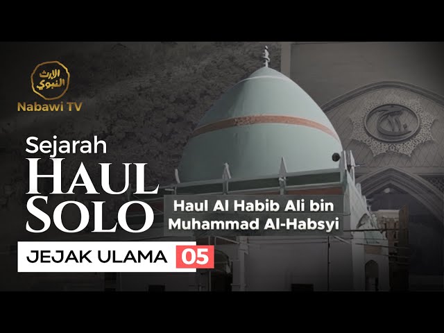 SEJARAH HAUL SOLO - dari Awal Hingga Jutaan Manusia Hadir -JEJAK ULAMA EPS. 5 | Nabawi TV