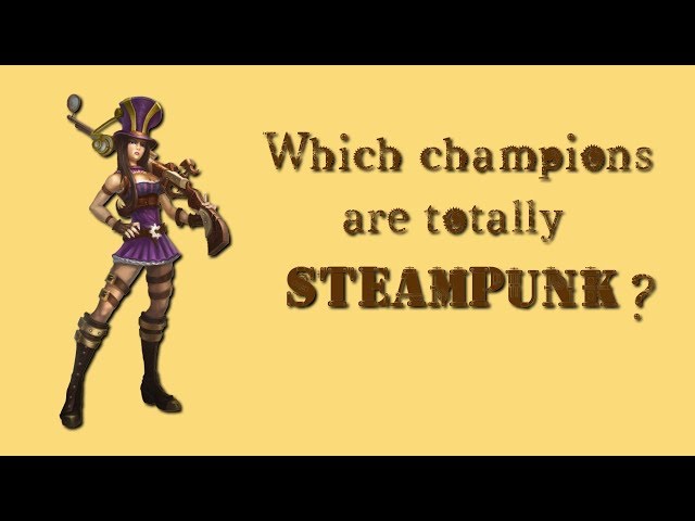 Steampunk champions in League of Legends