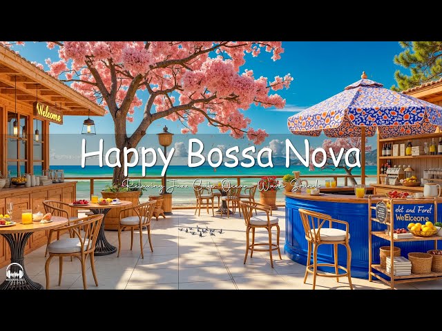 Happy Jazz at Seaside Coffee Ambience with Relaxing Bossa Nova Music & Ocean Waves for Upbeat Moods