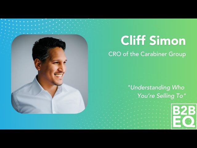 Understanding Who You’re Selling To - Cliff Simon - B2B EQ - Episode # 26