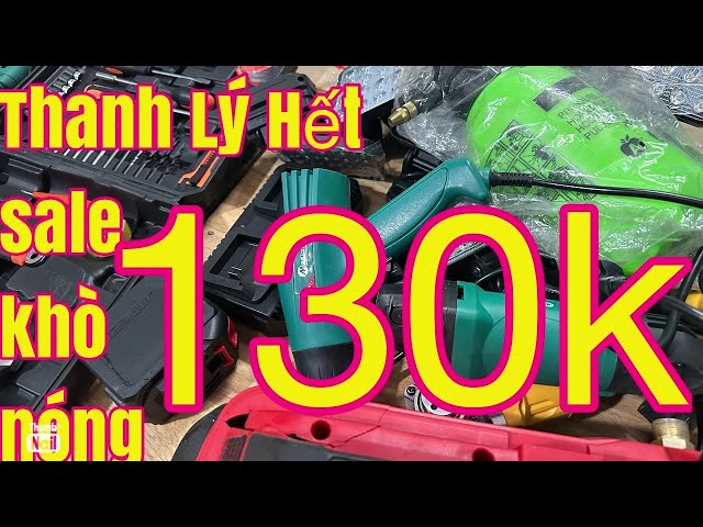 sale hàng tồn kho máy khò nóng 130k sót kho thanh lý bộ phụ kiện 180k máy mài 190k giá đồng nát