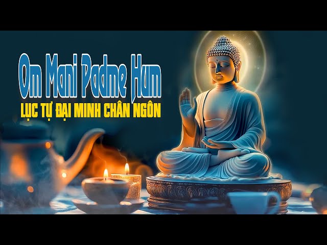 OM MANI PADME HUM "LỤC TỰ ĐẠI MINH CHÂN NGÔN" | NGỌC LAM DIỆP