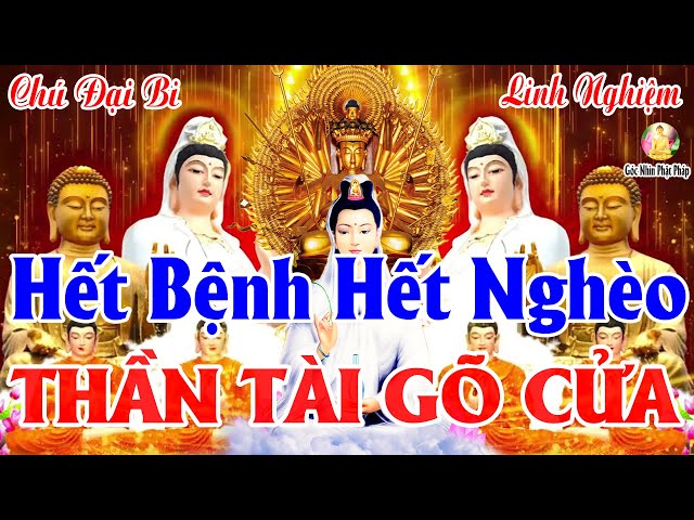 Nghe Kinh Chú Đại Bi Quan Âm Gia Hộ Tai Qua Nạn Khỏi THẦN TÀI GÕ CỬA May Mắn Cả Đời