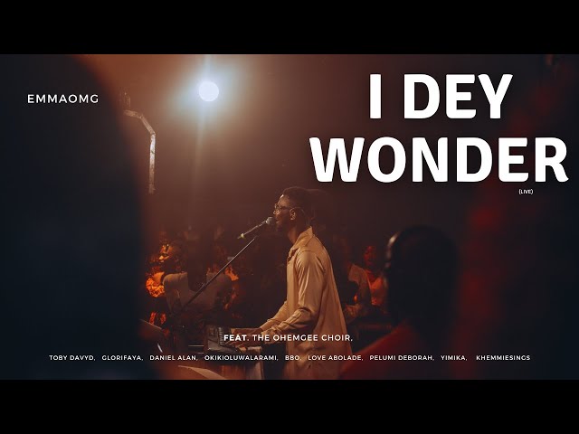 I dey Wonder (Live) | EmmaOMG ft The OhEmGee Choir