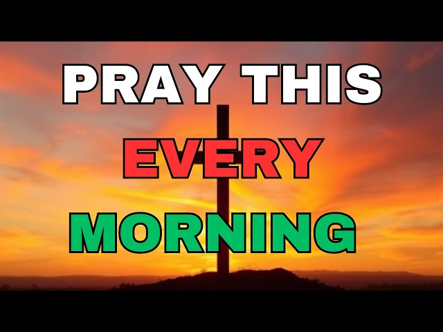 Pray This Powerful Prayer Every Morning