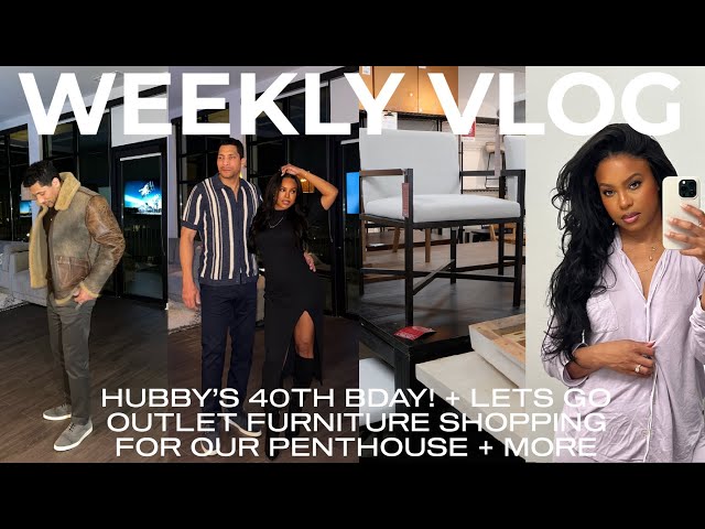 WEEKLY VLOG | OUTLET FURNITURE SHOPPING FOR OUR NEW PENTHOUSE! + HUSBANDS 40TH BIRTHDAY! + MORE