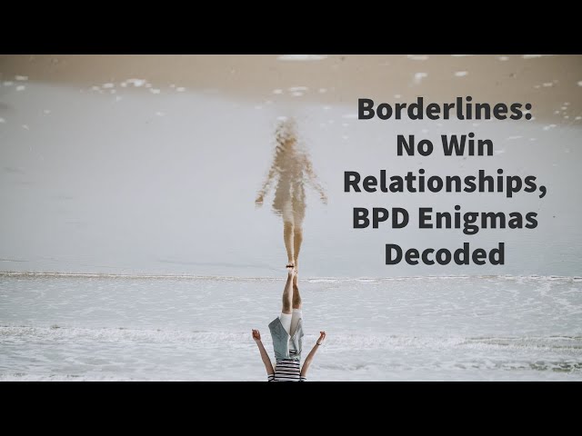 Borderlines: No Win Relationships, BPD Enigmas Decoded