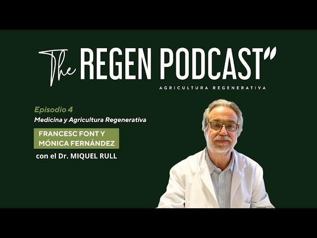 Episodio 4 - Medicina y Agricultura Regenerativa con el Dr. Miquel Rull