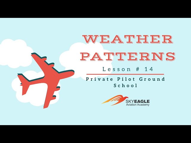 Lesson 14 | Weather Patterns | Private Pilot Ground School