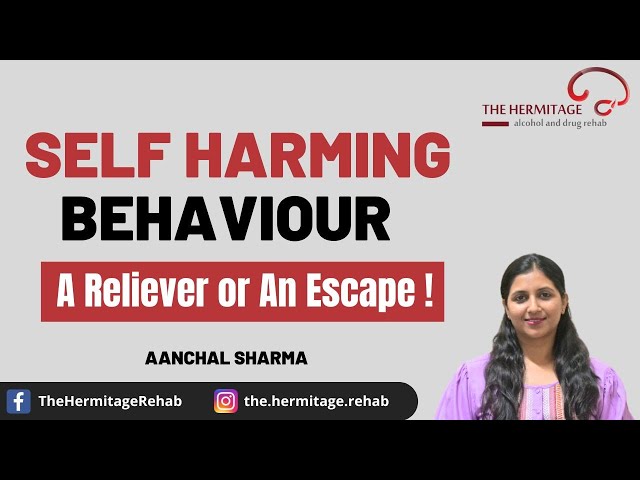 Self Harming Behaviour: A Reliever or An Escape !  | By Aanchal Sharma | The Hermitage Rehab