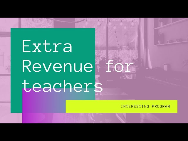 Extra Revenue Opportunity for Teachers.  Now with COVID, no one knows what tomorrow will bring.