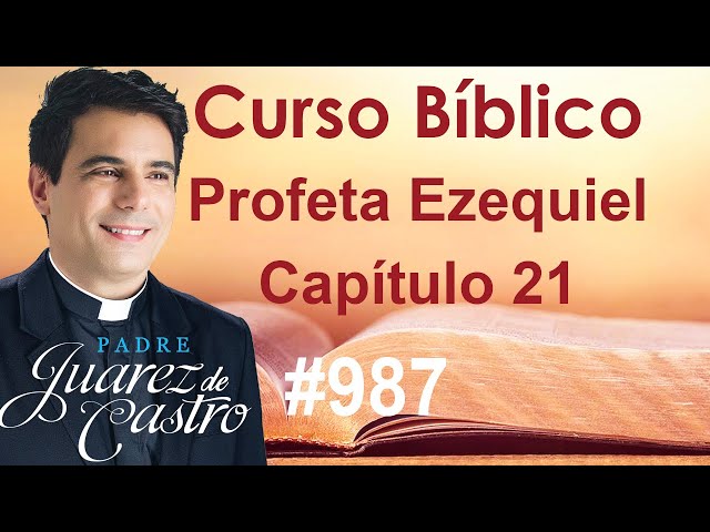 Curso Bíblico 987 - Livro do Profeta Ezequiel 21 - A espada contra Jerusalém - Padre Juarez