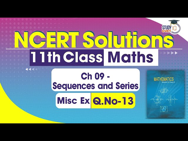 NCERT Solution Class 11 Maths Chapter 9 Miscellaneous Exercise Question No.13 | Sequences and Series