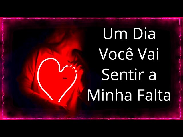 Um Dia Você Vai Sentir a Minha Falta !