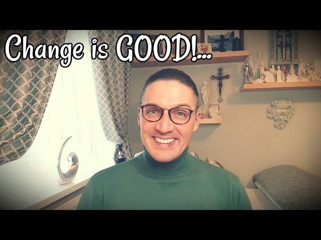 Change is GOOD!