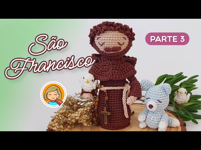 São Francisco - Parte 3/3 FINAL - Amigurumi Passo a Passo