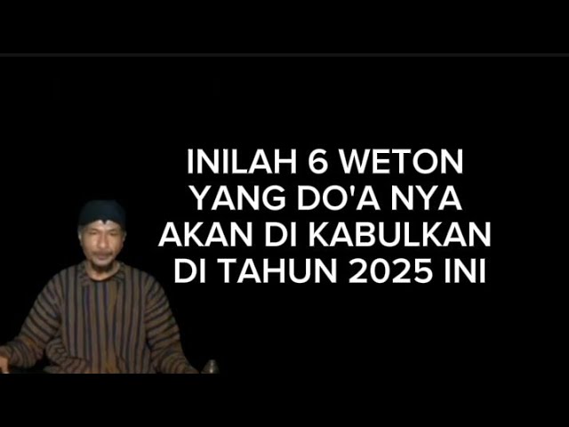 INILAH 6 WETON YANG DO'A NYA AKAN DI KABULKAN DI TAHUN 2025 INI(@Mbah Yadi Channel)