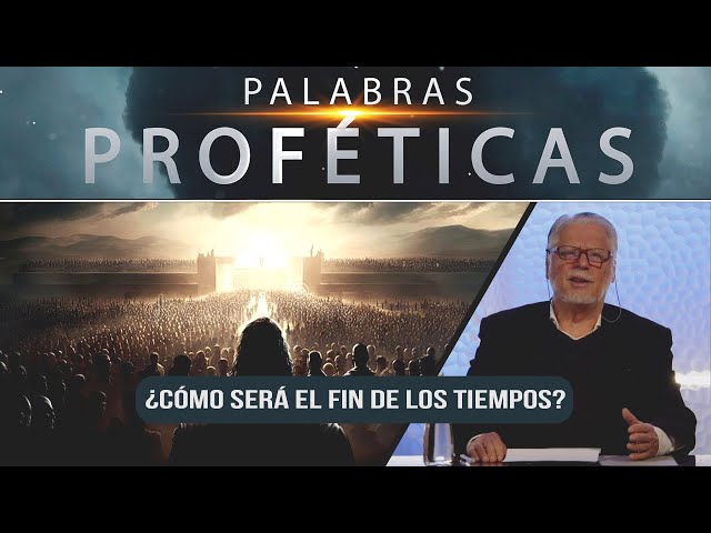 ¿Cómo será el fin de los tiempos? // Palabras Proféticas #50