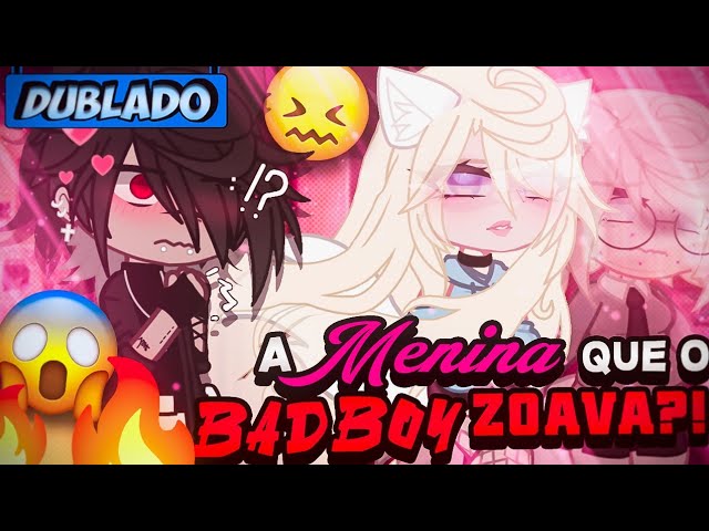 [DUBLADO] A Menina Que O BAD BOY ZOAVA?! 😱 | Mini Filme | Gacha Club