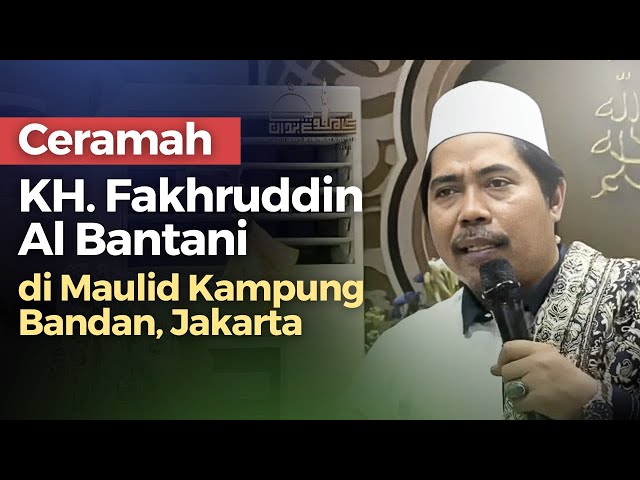 Ceramah KH. Fakhruddin Al Bantani di Maulid Kampung Bandan, Jakarta 2024 | Nabawi TV