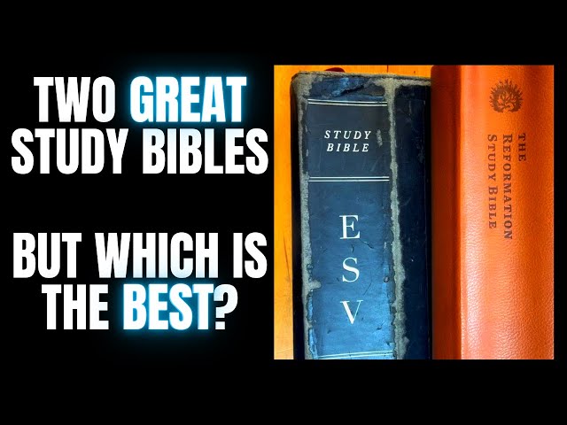 Which is Better | ESV Study Bible or Reformation Study Bible?