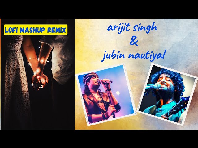 Lofi Music Remix I Arijit Singh & Jubin Nautiyal Mashup #new #newremix #mix #mashup