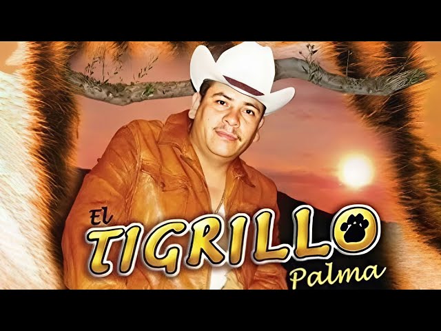 Tigrillo Palma Mix Alterado - El Rey del Corrido Campirano - 30 Puros Corridos Viejitos