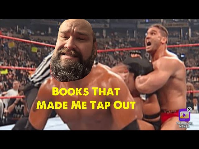 Books that made me tap out!